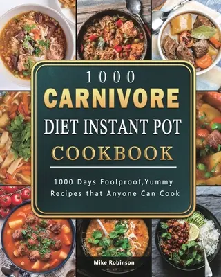 1000 Carnivore Diet Instant Pot Cookbook: Knižná publikácia: 1000 Days Foolproof, Yummy Recipes that Anyone Can Cook - 1000 Carnivore Diet Instant Pot Cookbook: 1000 Days Foolproof, Yummy Recipes that Anyone Can Cook