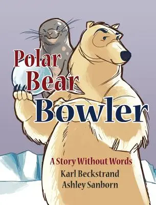 Ľadový medveď Bowler: Príbeh bez slov - Polar Bear Bowler: A Story Without Words