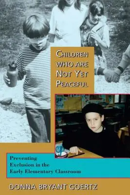 Deti, ktoré ešte nie sú pokojné: Prevencia vylúčenia v triede na začiatku základnej školy - Children Who Are Not Yet Peaceful: Preventing Exclusion in the Early Elementary Classroom
