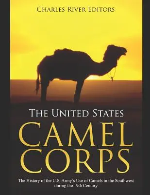 Velblúdí zbor Spojených štátov amerických: Americká armáda v 19. storočí: História používania tiav na juhozápade USA - The United States Camel Corps: The History of the U.S. Army's Use of Camels in the Southwest during the 19th Century
