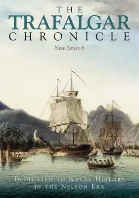 Trafalgarská kronika: Tragfallu: nová séria venovaná námorným dejinám v Nelsonovej ére: Nová séria 6 - The Trafalgar Chronicle: Dedicated to Naval History in the Nelson Era: New Series 6