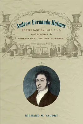 Andrew Fernando Holmes: Protestantizmus, medicína a veda v Montreale v 19. storočí - Andrew Fernando Holmes: Protestantism, Medicine, and Science in Nineteenth-Century Montreal
