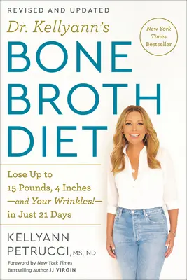 Diéta s kostným vývarom Dr. Kellyann: Za 21 dní schudnite až 15 kíl, 4 centimetre a vrásky! - Dr. Kellyann's Bone Broth Diet: Lose Up to 15 Pounds, 4 Inches-And Your Wrinkles!-In Just 21 Days, Revised and Updated