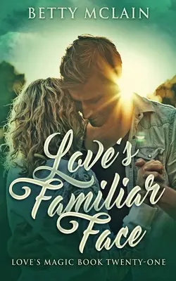 Známa tvár lásky: Sladká a plnohodnotná súčasná romanca - Love's Familiar Face: A Sweet & Wholesome Contemporary Romance