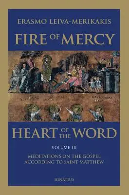 Oheň milosrdenstva, srdce slova - 3. diel: Meditácie nad evanjeliom podľa svätého Matúša - Fire of Mercy, Heart of the Word - Vol. 3: Meditations on the Gospel According to Saint Matthew