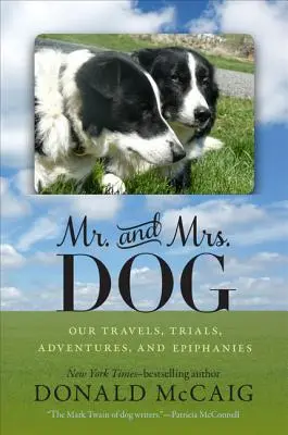Pán a pani Dogovci: Psík: Naše cesty, skúšky, dobrodružstvá a zjavenia - Mr. and Mrs. Dog: Our Travels, Trials, Adventures, and Epiphanies
