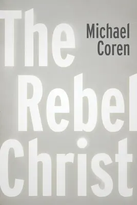 Rebelujúci Kristus - The Rebel Christ