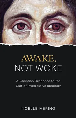 Prebudiť sa, nie bdieť: Kresťanská odpoveď na kult progresívnej ideológie - Awake, Not Woke: A Christian Response to the Cult of Progressive Ideology