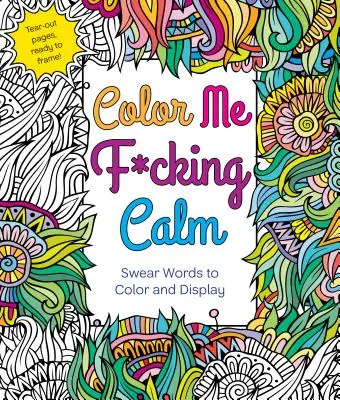 Vyfarbi ma k*rva pokojne: Nadávky na vyfarbenie a zobrazenie - Color Me F*cking Calm: Swear Words to Color and Display