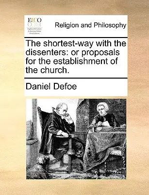 Najkratšia cesta s disidentmi: alebo návrhy na zriadenie cirkvi. - The Shortest-Way with the Dissenters: Or Proposals for the Establishment of the Church.