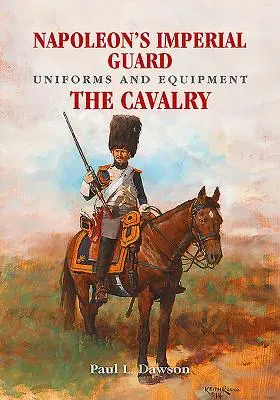 Napoleonove uniformy a vybavenie cisárskej gardy. Zväzok 2: Jazda - Napoleon's Imperial Guard Uniforms and Equipment. Volume 2: The Cavalry