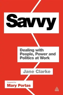 Dôvtip: Ako sa vyrovnať s ľuďmi, mocou a politikou v práci - Savvy: Dealing with People, Power and Politics at Work