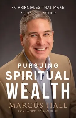 Usilovanie o duchovné bohatstvo: 40 zásad, ktoré urobia váš život bohatším - Pursuing Spiritual Wealth: 40 Principles That Make Your Life Richer