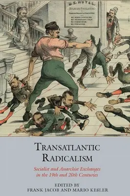 Transatlantický radikalizmus: Výmena socialistov a anarchistov v 19. a 20. storočí - Transatlantic Radicalism: Socialist and Anarchist Exchanges in the 19th and 20th Centuries