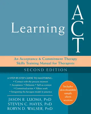 Learning ACT: Príručka pre terapeutov na nácvik zručností v oblasti terapie prijatím a záväzkami - Learning ACT: An Acceptance and Commitment Therapy Skills Training Manual for Therapists