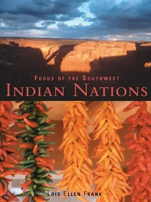 Potraviny juhozápadných indiánskych národov: Tradičné a súčasné recepty pôvodných obyvateľov Ameriky [kuchárska kniha] - Foods of the Southwest Indian Nations: Traditional and Contemporary Native American Recipes [A Cookbook]