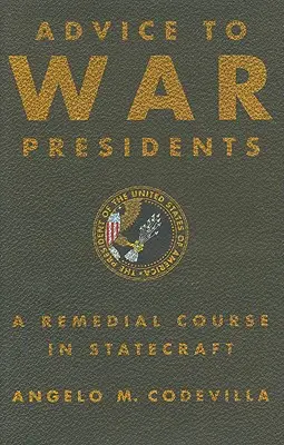 Rady pre vojnových prezidentov: A Remedial Course in Statecraft: A Remedial Course in Statecraft - Advice to War Presidents: A Remedial Course in Statecraft