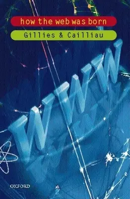 Ako sa zrodil web - Príbeh svetovej počítačovej siete (Gillies James (CERN)) - How the Web Was Born - The Story of the World Wide Web (Gillies James (CERN))