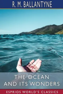 Oceán a jeho zázraky (Esprios Classics) - The Ocean and its Wonders (Esprios Classics)