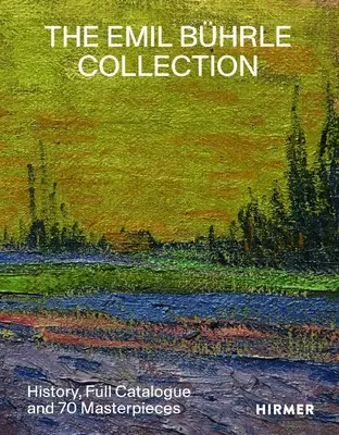 Zbierka Emila Bhrleho: História, kompletný katalóg a 70 majstrovských diel - The Emil Bhrle Collection: History, Full Catalogue and 70 Masterpieces