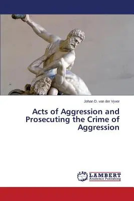 Agresívne činy a stíhanie trestného činu agresie - Acts of Aggression and Prosecuting the Crime of Aggression