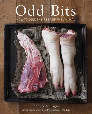 Zvláštne kúsky: Ako uvariť zvyšok zvieraťa [kuchárska kniha] - Odd Bits: How to Cook the Rest of the Animal [A Cookbook]