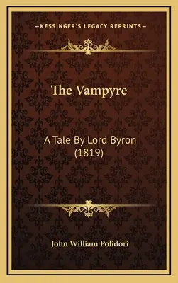 Vampír: (1819) - The Vampyre: A Tale By Lord Byron (1819)