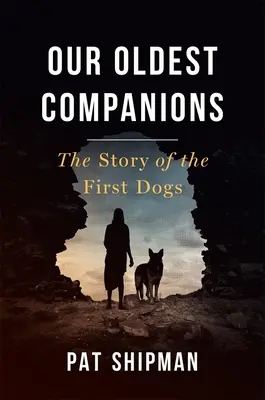 Naši najstarší spoločníci: Príbeh prvých psov - Our Oldest Companions: The Story of the First Dogs
