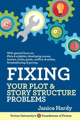 Fixing Your Plot and Story Structure Problems (Odstránenie problémov so zápletkou a štruktúrou príbehu): Revízia vášho románu: Kniha druhá - Fixing Your Plot and Story Structure Problems: Revising Your Novel: Book Two