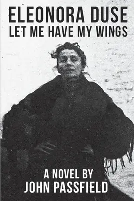 Eleonora Duseová: Nech mám krídla - Eleonora Duse: Let Me Have My Wings