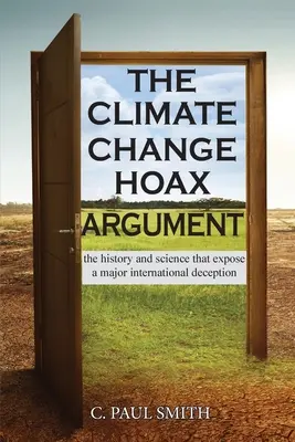 Argument o klimatickom podvode: Kľúčové informácie o klimatickej zmene: história a veda, ktoré odhaľujú veľký medzinárodný podvod - The Climate Change Hoax Argument: The History and Science That Expose a Major International Deception