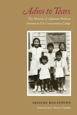 Adios to Tears: Spomienky japonsko-peruánskeho väzňa v amerických koncentračných táboroch - Adios to Tears: The Memoirs of a Japanese-Peruvian Internee in U.S. Concentration Camps