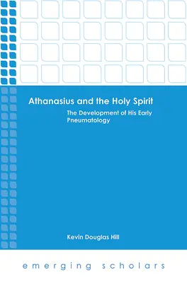 Atanáz a Duch Svätý: Vývoj jeho ranej pneumatológie - Athanasius and the Holy Spirit: The Development of His Early Pneumatology