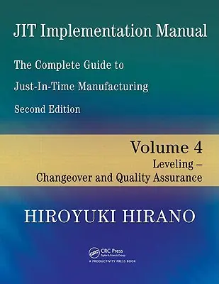 Príručka implementácie Jit -- Kompletný sprievodca výrobou Just-In-Time: Zväzok 4 -- Vyrovnávanie -- Prechod na nový systém a zabezpečenie kvality - Jit Implementation Manual -- The Complete Guide to Just-In-Time Manufacturing: Volume 4 -- Leveling -- Changeover and Quality Assurance