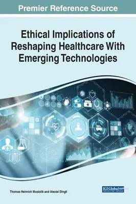 Etické dôsledky pretvárania zdravotníctva pomocou nových technológií - Ethical Implications of Reshaping Healthcare With Emerging Technologies
