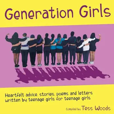 Generácia dievčat: Vydavateľstvo Generation: Úprimné rady, príbehy, básne a listy napísané dospievajúcimi dievčatami pre dospievajúce dievčatá. - Generation Girls: Heartfelt advice, stories, poems and letters written by teenage girls for teenage girls.