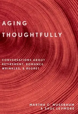 Starnutie s rozvahou: Rozhovory o dôchodku, romantike, vráskach a výčitkách - Aging Thoughtfully: Conversations about Retirement, Romance, Wrinkles, and Regrets
