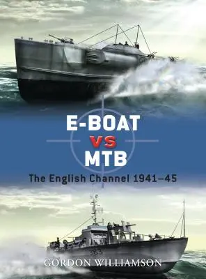 E-Boat vs MTB: Lamanšský prieliv 1941-45 - E-Boat Vs MTB: The English Channel 1941-45