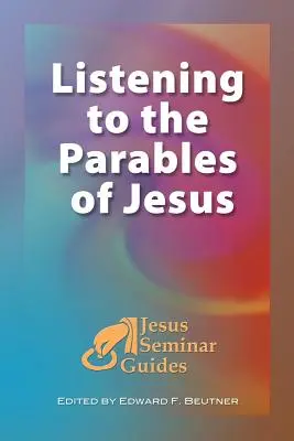 Počúvanie Ježišových podobenstiev: (Sprievodca Ježišovým seminárom, zv. 2) - Listening to the Parables of Jesus: (Jesus Seminar Guides Vol 2)