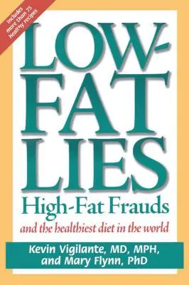 Nízkotučné lži: Podvody s vysokým obsahom tuku a najzdravšia diéta na svete - Low-Fat Lies: High Fat Frauds and the Healthiest Diet in the World