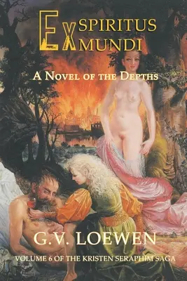 Ex Spiritus Mundi: A Novel of the Depths (Román o hlbinách): Šiesty diel ságy o Kristen-Serafim - Ex Spiritus Mundi: A Novel of the Depths: Volume 6 of the Kristen-Seraphim Saga