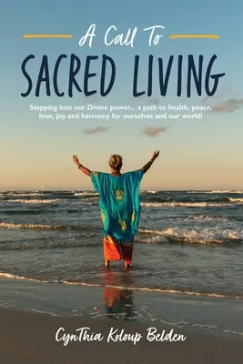 Výzva k posvätnému životu: Cesta k zdraviu, mieru, láske, radosti a harmónii pre nás a náš svet! - A Call To Sacred Living: Stepping into our Divine power... a path to health, peace, love, joy and harmony for ourselves and our world!