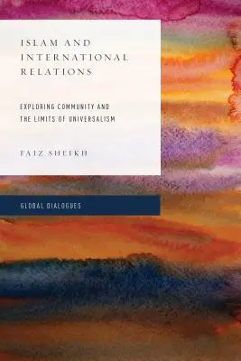 Islam a medzinárodné vzťahy: Skúmanie spoločenstva a hraníc univerzalizmu - Islam and International Relations: Exploring Community and the Limits of Universalism