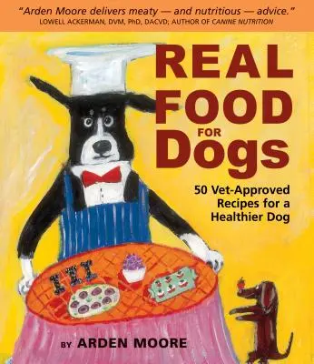 Skutočné jedlo pre psov: 50 receptov schválených veterinárom pre zdravšieho psa - Real Food for Dogs: 50 Vet-Approved Recipes for a Healthier Dog
