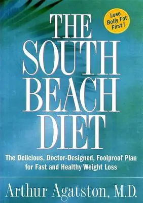 The South Beach Diet: The South Beach Diet (Diéta na južnej pláži): Vychutnávajúci, lekárom navrhnutý, spoľahlivý plán na rýchle a zdravé chudnutie - The South Beach Diet: The Delicious, Doctor-Designed, Foolproof Plan for Fast and Healthy Weight Loss