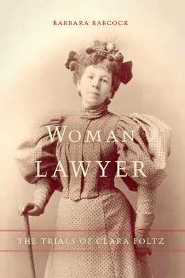 Žena právnička: Súdne procesy Clary Foltzovej - Woman Lawyer: The Trials of Clara Foltz
