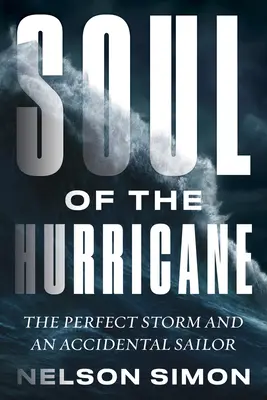 Duša hurikánu: Dokonalá búrka a náhodný námorník - Soul of the Hurricane: The Perfect Storm and an Accidental Sailor