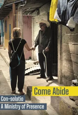 Come Abide: Con-solatio, služba prítomnosti - Come Abide: Con-solatio, a Ministry of Presence