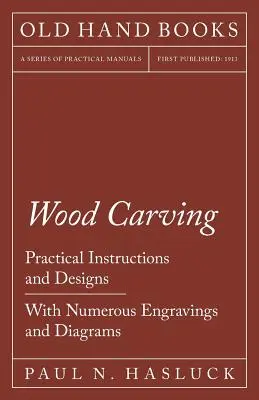 Rezbárstvo - praktické návody a návrhy - s množstvom rytín a nákresov - Wood Carving - Practical Instructions and Designs - With Numerous Engravings and Diagrams