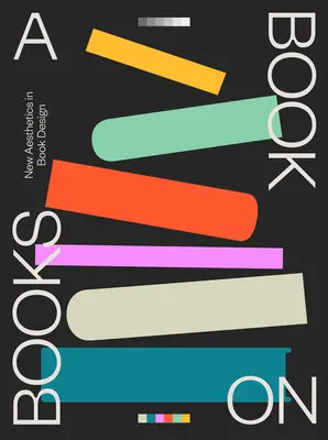 Kniha o knihách: Nová estetika v knižnom dizajne - A Book on Books: New Aesthetics in Book Design